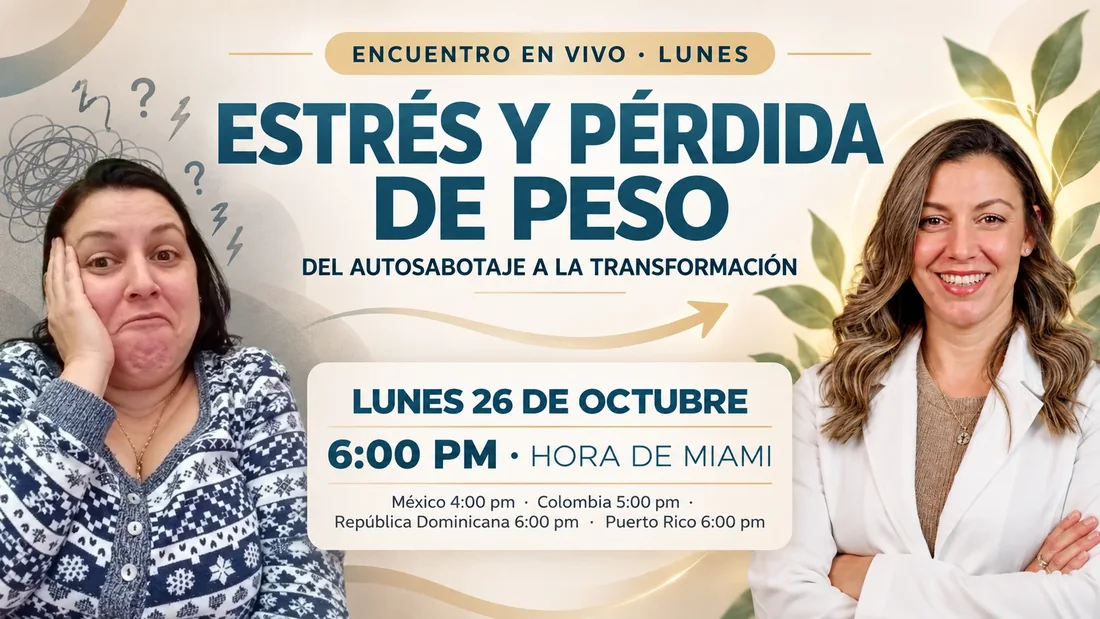 Encuentro en vivo: Estrés y pérdida de peso, del autosabotaje a la transformación. Lunes 26 de octubre, 6:00 PM hora de Miami, con la Dra. Diana.